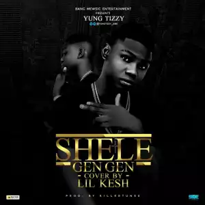 Yung Tizzy - Shele Gan Gan Cover Ft. Lil Kesh